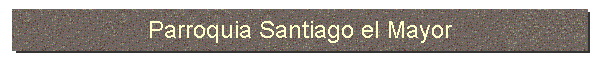Parroquia Santiago el Mayor